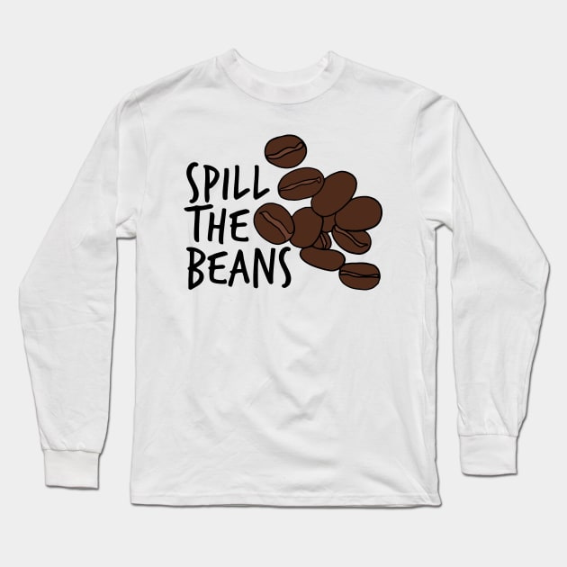 Spill The Beans Coffee Beans Long Sleeve T-Shirt by murialbezanson